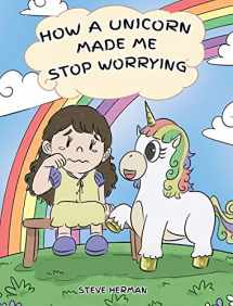 9781950280117-195028011X-How A Unicorn Made Me Stop Worrying: A Cute Children Story to Teach Kids to Overcome Anxiety, Worry and Fear. (My Unicorn Books)