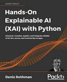 9781800208131-1800208138-Hands-On Explainable AI (XAI) with Python: Interpret, visualize, explain, and integrate reliable AI for fair, secure, and trustworthy AI apps