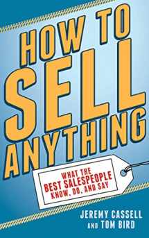 9781620877784-1620877783-How to Sell Anything: What the Best Salespeople Know, Do, and Say