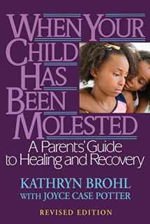 9780787971038-0787971030-When Your Child Has Been Molested: A Parents' Guide to Healing and Recovery