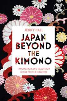 9781350095410-1350095419-Japan Beyond the Kimono: Innovation and Tradition in the Kyoto Textile Industry (Dress, Body, Culture)