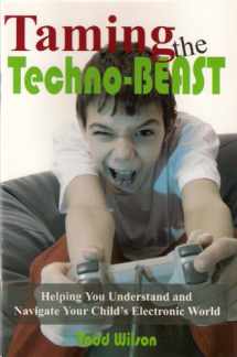 9780982194126-0982194129-Taming the Techno-Beast, Helping You Understand and Navigate Your Child's Electronic World