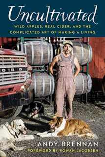 9781603588447-1603588442-Uncultivated: Wild Apples, Real Cider, and the Complicated Art of Making a Living