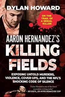 9781510754973-1510754970-Aaron Hernandez's Killing Fields: Exposing Untold Murders, Violence, Cover-Ups, and the NFL's Shocking Code of Silence (Front Page Detectives)