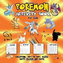 9781096264460-1096264463-Pokemon Activity Book for Kids: Coloring, Dot To Dot, Mazes, Word Search and More! This Activity Book Will Be Interesting For Boys, Girls, Toddlers, Preschoolers, Kids 3-8, 6-8, 8-12 ages