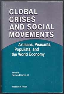9780813306094-0813306094-Global Crises And Social Movements: Artisans, Peasants, Populists, And The World Economy