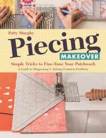 9781617452574-1617452572-Piecing Makeover: Simple Tricks to Fine-Tune Your Patchwork • A Guide to Diagnosing & Solving Common Problems