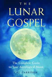 9781578636266-1578636264-The Lunar Gospel: The Complete Guide to Your Astrological Moon