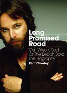 9781908279842-1908279842-Long Promised Road: Carl Wilson, Soul of the Beach Boys The Biography