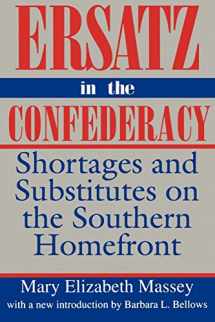 9780872498778-0872498778-Ersatz in the Confederacy: Shortages and Substitutes on the Southern Homefront (Southern Classics)