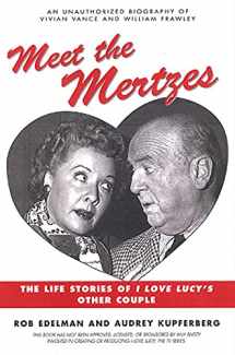 9781580630955-1580630952-Meet the Mertzes: The Life Stories of I Love Lucy's Other Couple