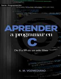 9781521018958-1521018952-Aprender a programar en C: de 0 a 99 en un solo libro: Un viaje desde la programación estructurada en pseudocódigo hasta las estructuras de datos ... (Programación para novatos) (Spanish Edition)