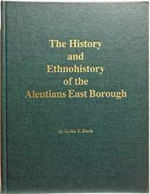 9781895901269-189590126X-The History and Ethnohistory of the Aleutians East Borough (Alaska History)