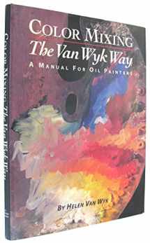 9780929552095-0929552091-Color Mixing the Van Wyk Way: A Manual for Oil Painters
