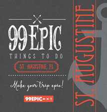 9780988337565-0988337568-99 Epic Things To Do - St. Augustine, Florida