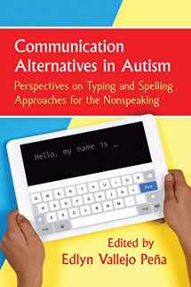9781476678917-147667891X-Communication Alternatives in Autism: Perspectives on Typing and Spelling Approaches for the Nonspeaking