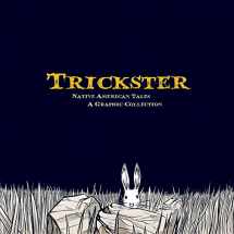 9781555917241-1555917240-Trickster: Native American Tales, A Graphic Collection
