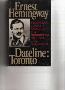 9780684188027-0684188023-Dateline: Toronto : the Complete Toronto Star Dispatches, 1920-1924