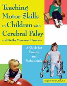 9781890627720-1890627720-Teaching Motor Skills to Children With Cerebral Palsy And Similar Movement Disorders: A Guide for Parents And Professionals