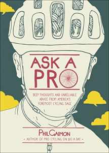 9781937715724-1937715728-Ask a Pro: Deep Thoughts and Unreliable Advice from America's Foremost Cycling Sage