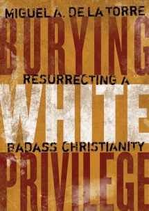 9780802876881-0802876889-Burying White Privilege: Resurrecting a Badass Christianity