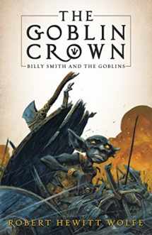 9781681626130-1681626136-The Goblin Crown: Billy Smith and the Goblins, Book 1 (Billy Smith and the Goblins, 1)