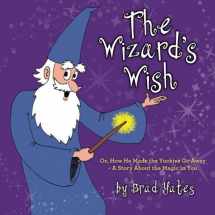 9781451570908-1451570902-The Wizard's Wish: Or, How He Made the Yuckies Go Away - A Story About the Magic in You