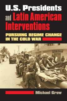 9780700615865-0700615865-U.S. Presidents and Latin American Interventions: Pursuing Regime Change in the Cold War