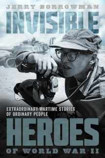 9781629724171-1629724173-Invisible Heroes of World War II: Extraordinary Wartime Stories of Ordinary People
