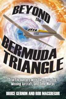 9781632651013-1632651017-Beyond the Bermuda Triangle: True Encounters with Electronic Fog, Missing Aircraft, and Time Warps