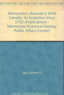 9780873511476-0873511476-Minnesota's Boundary With Canada: Its Evolution Since 1783 (Publications - Minnesota Historical Society, Public Affairs Center)