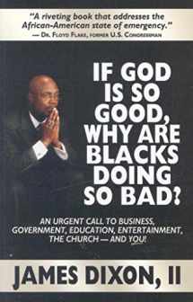 9780978658175-0978658175-If God Is So Good, Why Are Blacks Doing So Bad? An Urgent Call to Business, Government, Education, Entertainment, the Church--and You!