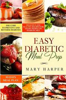 9781653125845-1653125845-Easy Diabetic Meal Prep: Delicious and Healthy Recipes for Smart People on Diabetic Diet – 30 Days Meal Plan – The Code to Prevent and Reverse Diabetes.