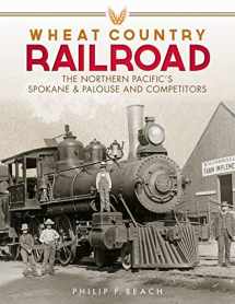9780874223613-087422361X-Wheat Country Railroad: The Northern Pacific's Spokane & Palouse and Competitors