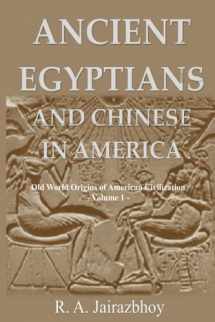 9781943138470-1943138478-Ancient Egyptians And Chinese In America: Old World Origins of American Civilization, Volume 1