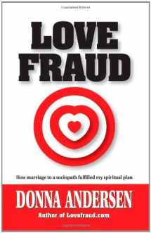 9780982705704-0982705700-Love Fraud: How marriage to a sociopath fulfilled my spiritual plan
