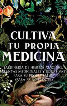 9781956493191-1956493190-Cultiva Tu Propia Medicina: Jardinería de Hierbas Mágicas, Plantas Medicinales Y Curativas Para SU Propia Salud (Para Principiantes) (Spanish Edition)