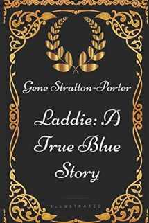 9781521972038-1521972036-Laddie: A True Blue Story: By Gene Stratton-Porter - Illustrated