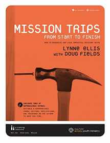 9780764460647-0764460641-Mission Trips From Start to Finish: How to Organize and Lead Impactful Mission Trips