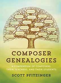 9781442272248-1442272244-Composer Genealogies: A Compendium of Composers, Their Teachers, and Their Students