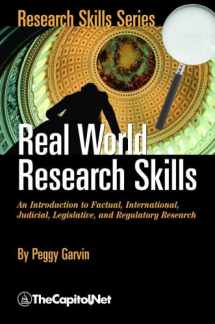 9781587330933-1587330938-Real World Research Skills: An Introduction to Factual, International, Judicial, Legislative, and Regulatory Research (Research Skills Series)