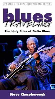 9781496813008-1496813006-Blues Traveling: The Holy Sites of Delta Blues, Fourth Edition