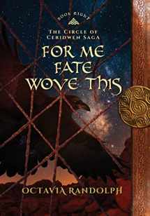 9781942044314-1942044313-For Me Fate Wove This: Book Eight of The Circle of Ceridwen Saga