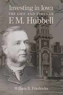 9780974605579-0974605573-Investing in Iowa: The Life and Times of F.M. Hubbell