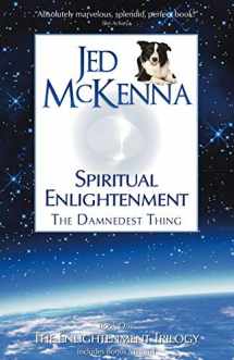 9780980184846-0980184843-Spiritual Enlightenment, the Damnedest Thing: Book One of The Enlightenment Trilogy