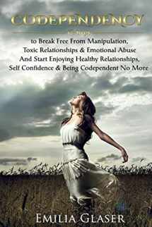 9781533338365-1533338361-Codependency: 12 Steps to Break Free From Manipulation & Emotional Abuse And Start Enjoying Healthy Relationships & Self Confidence (Mind Control, Enabling, Emotional Health & Happiness)
