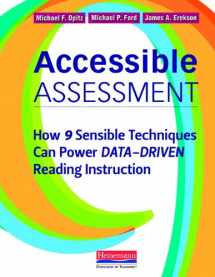9780325030524-0325030529-Accessible Assessment: How 9 Sensible Techniques Can Power Data-Driven Reading Instruction
