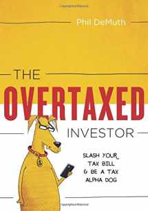 9780997059601-0997059605-The Overtaxed Investor: Slash Your Tax Bill & Be a Tax Alpha Dog
