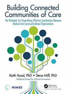 9780367819231-0367819236-Building Connected Communities of Care: The Playbook For Streamlining Effective Coordination Between Medical And Community-Based Organizations (HIMSS Book Series)