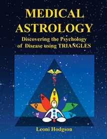 9780646982885-0646982885-MEDICAL ASTROLOGY: Discovering the Psychology of Disease using Triangles